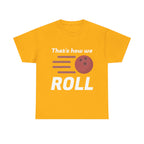 That's How We Roll Shirt