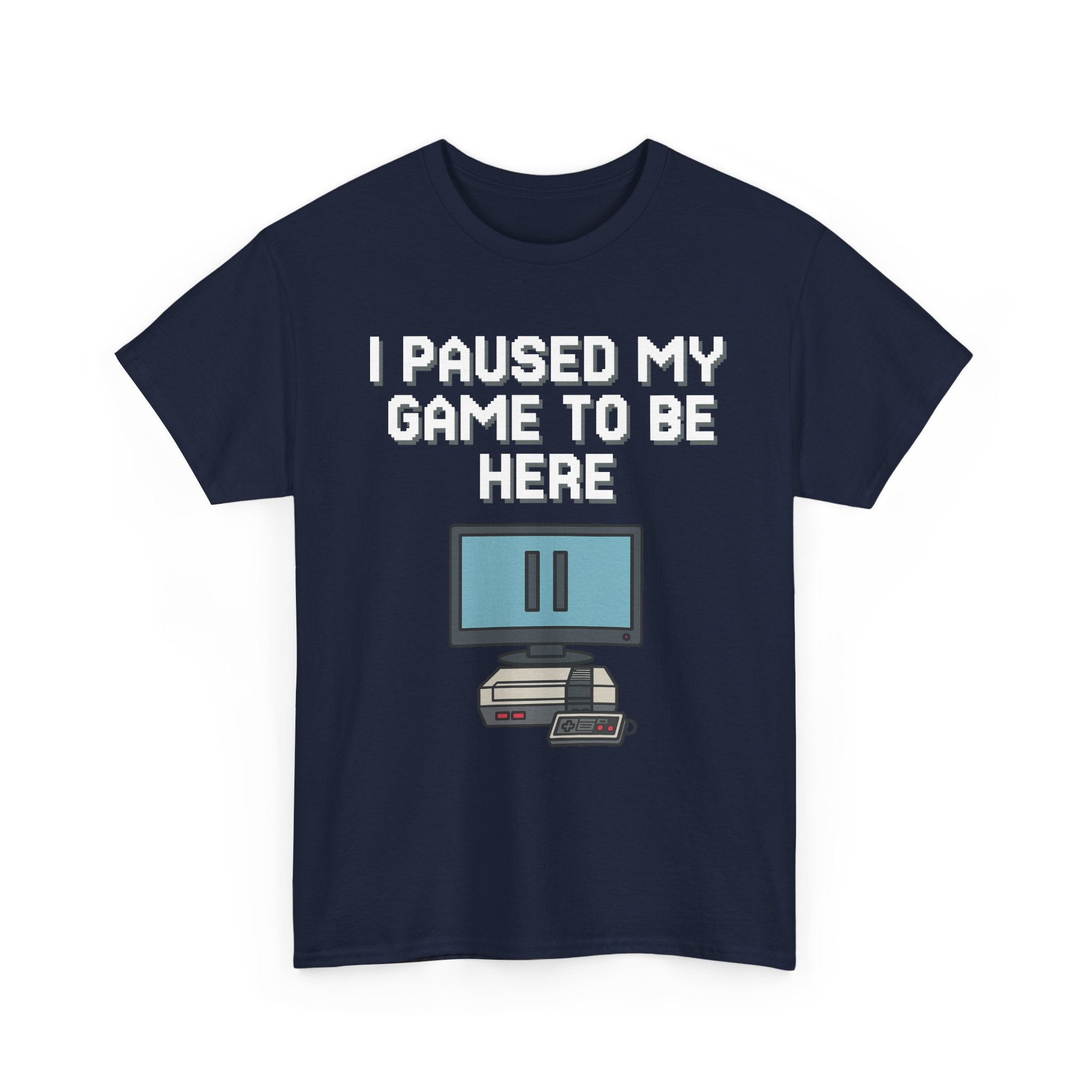 I Paused My Game To Be Here Shirt