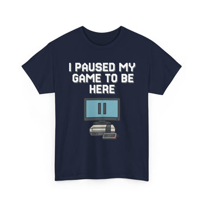 I Paused My Game To Be Here Shirt