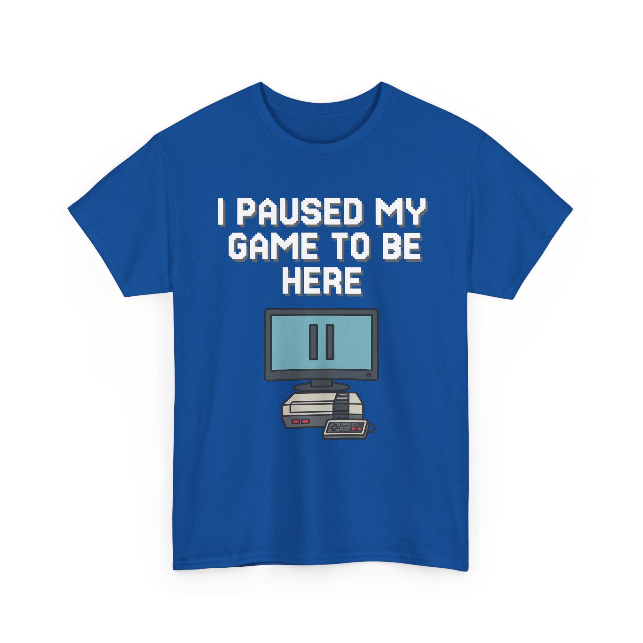 I Paused My Game To Be Here Shirt