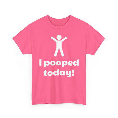 I Pooped Today! Shirt
