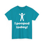 I Pooped Today! Shirt
