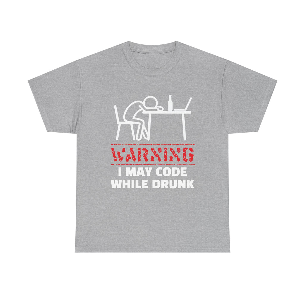 Warning I May Code While Drunk Shirt