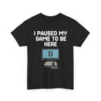 I Paused My Game To Be Here Shirt