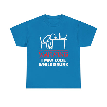 Warning I May Code While Drunk Shirt