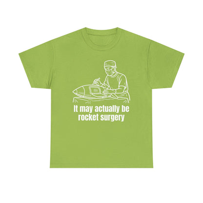 It May Actually Be Rocket Surgery Shirt