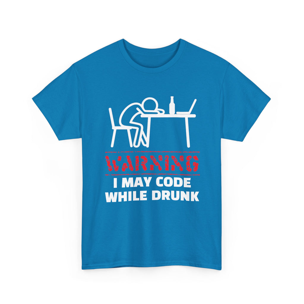 Warning I May Code While Drunk Shirt