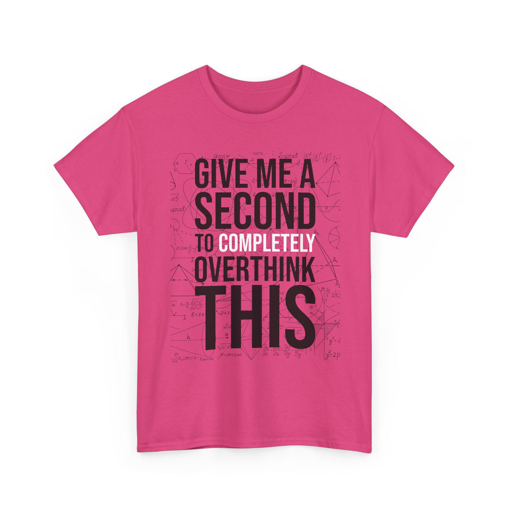 Give Me A Second To Completely Overthink This Shirt