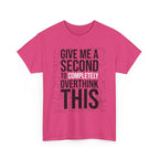 Give Me A Second To Completely Overthink This Shirt
