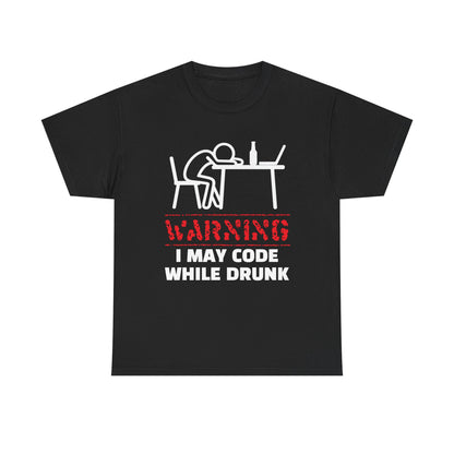 Warning I May Code While Drunk Shirt