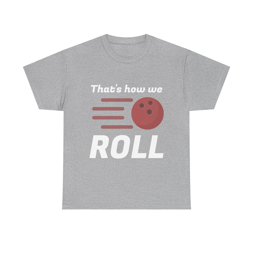 That's How We Roll Shirt