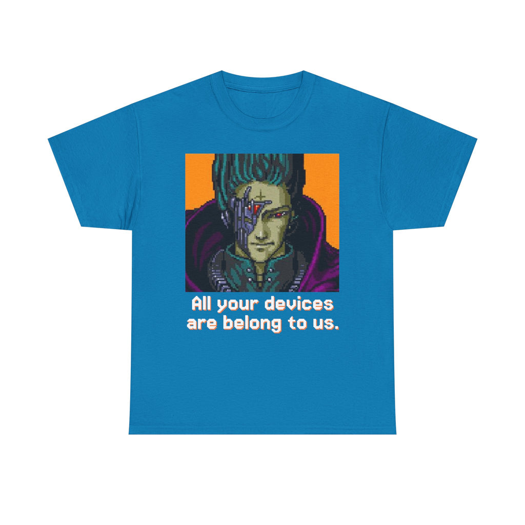 All Your Devices Are Belong To Us Shirt