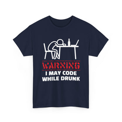 Warning I May Code While Drunk Shirt