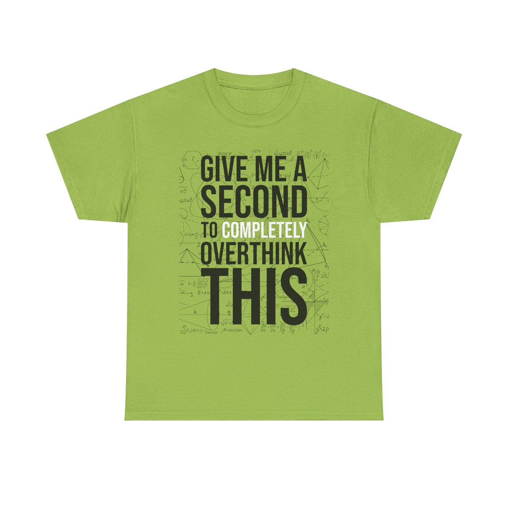 Give Me A Second To Completely Overthink This Shirt
