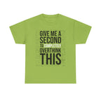 Give Me A Second To Completely Overthink This Shirt