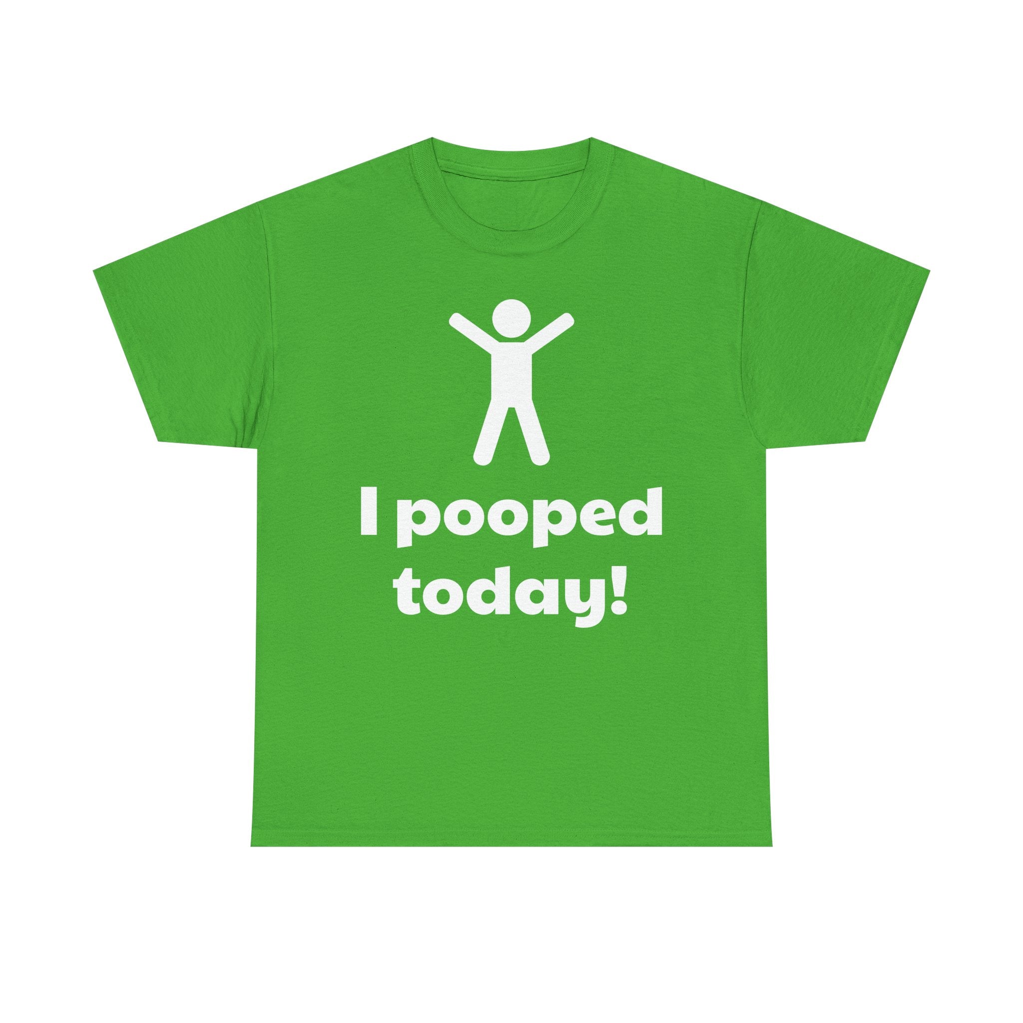 I Pooped Today! Shirt