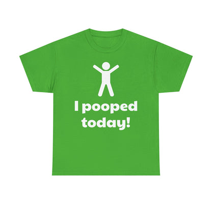 I Pooped Today! Shirt