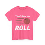 That's How We Roll Shirt