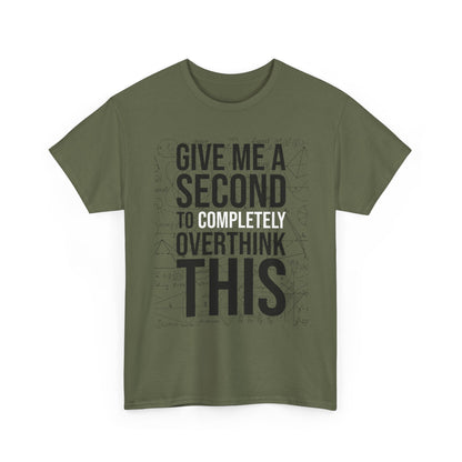 Give Me A Second To Completely Overthink This Shirt