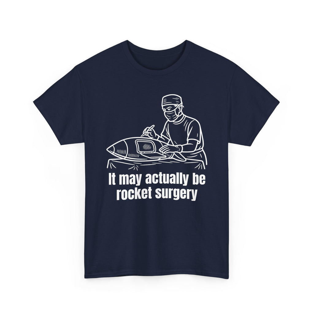 It May Actually Be Rocket Surgery Shirt