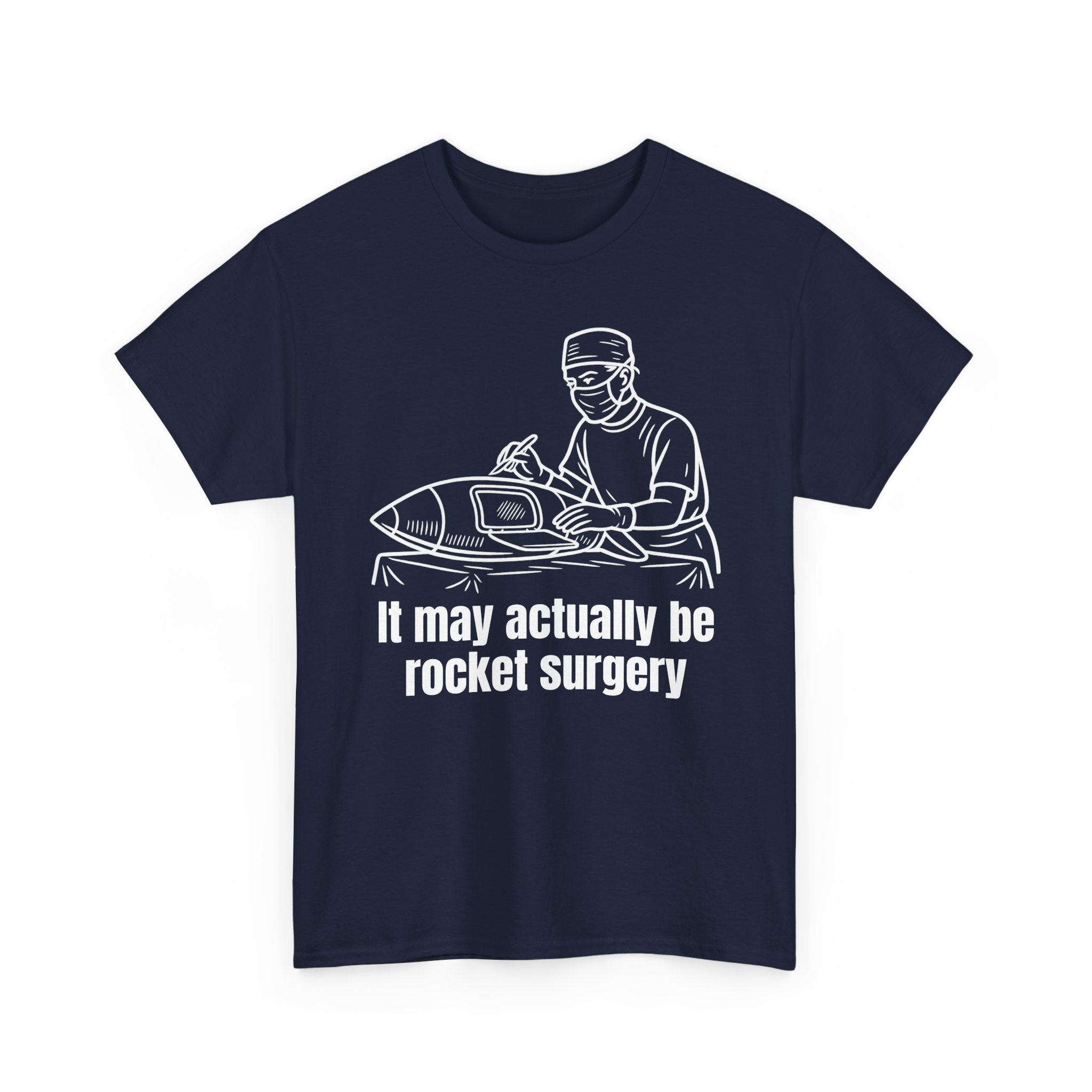 It May Actually Be Rocket Surgery Shirt