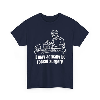 It May Actually Be Rocket Surgery Shirt