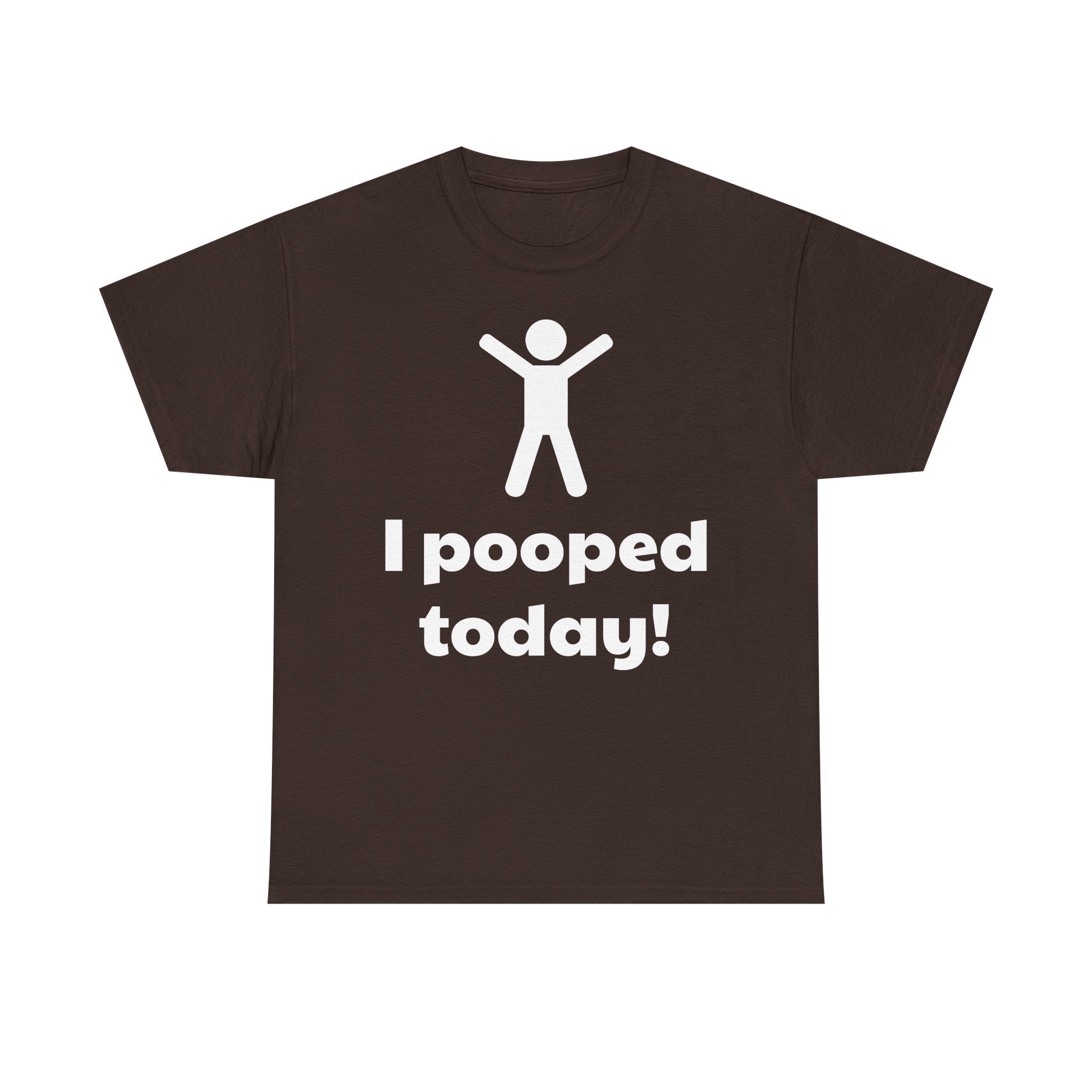 I Pooped Today! Shirt