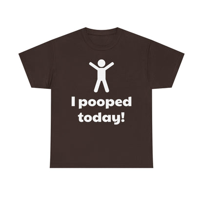 I Pooped Today! Shirt