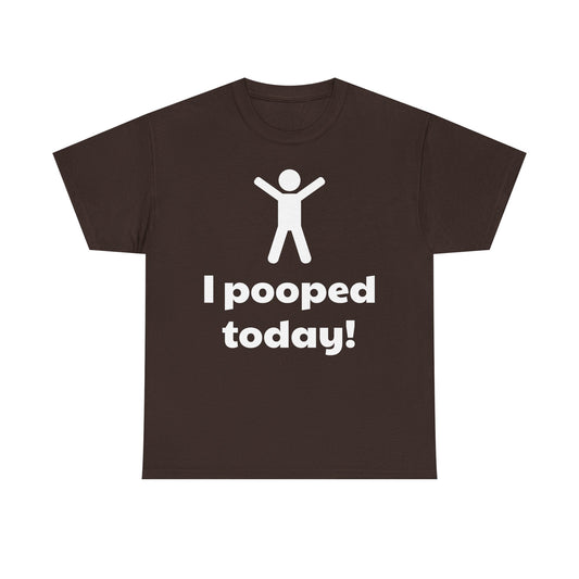 I Pooped Today! Shirt