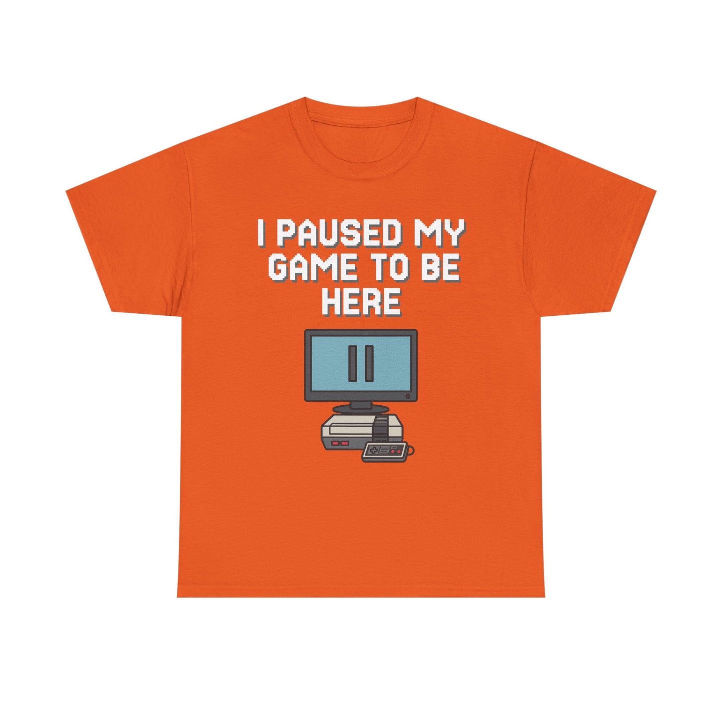 I Paused My Game To Be Here Shirt