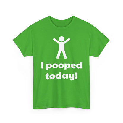 I Pooped Today! Shirt