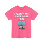 I Paused My Game To Be Here Shirt