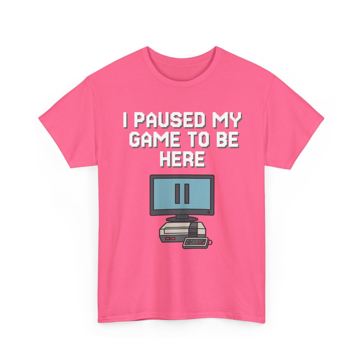 I Paused My Game To Be Here Shirt