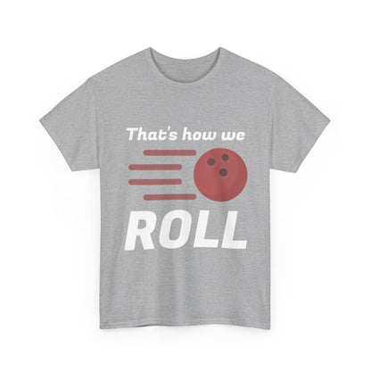 That's How We Roll Shirt