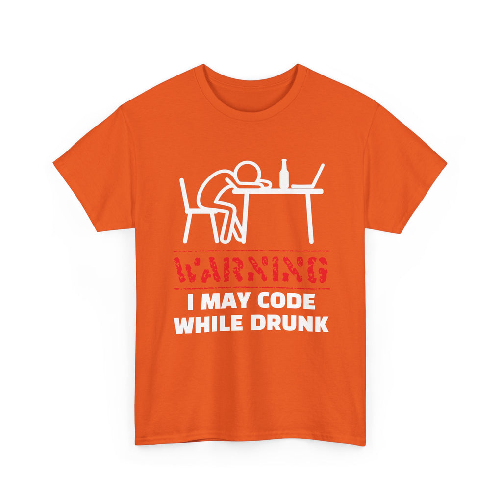 Warning I May Code While Drunk Shirt