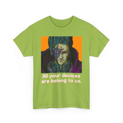 All Your Devices Are Belong To Us Shirt