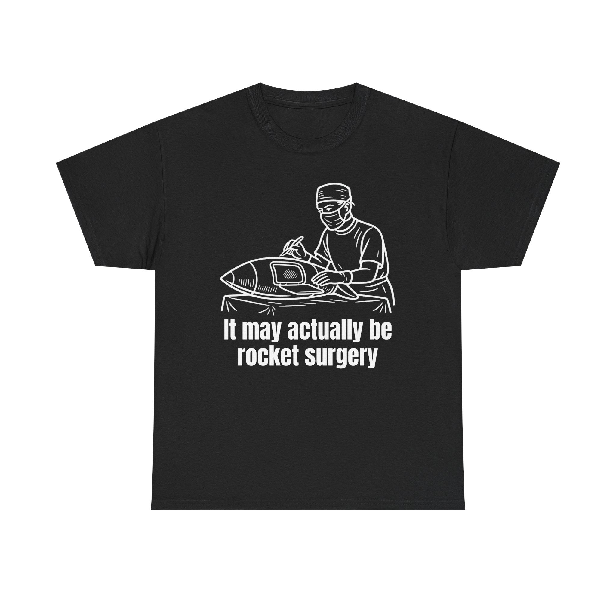 It May Actually Be Rocket Surgery Shirt