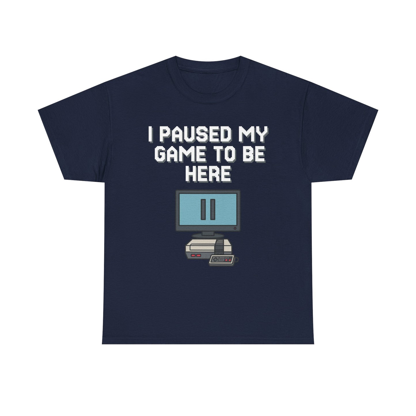 I Paused My Game To Be Here Shirt