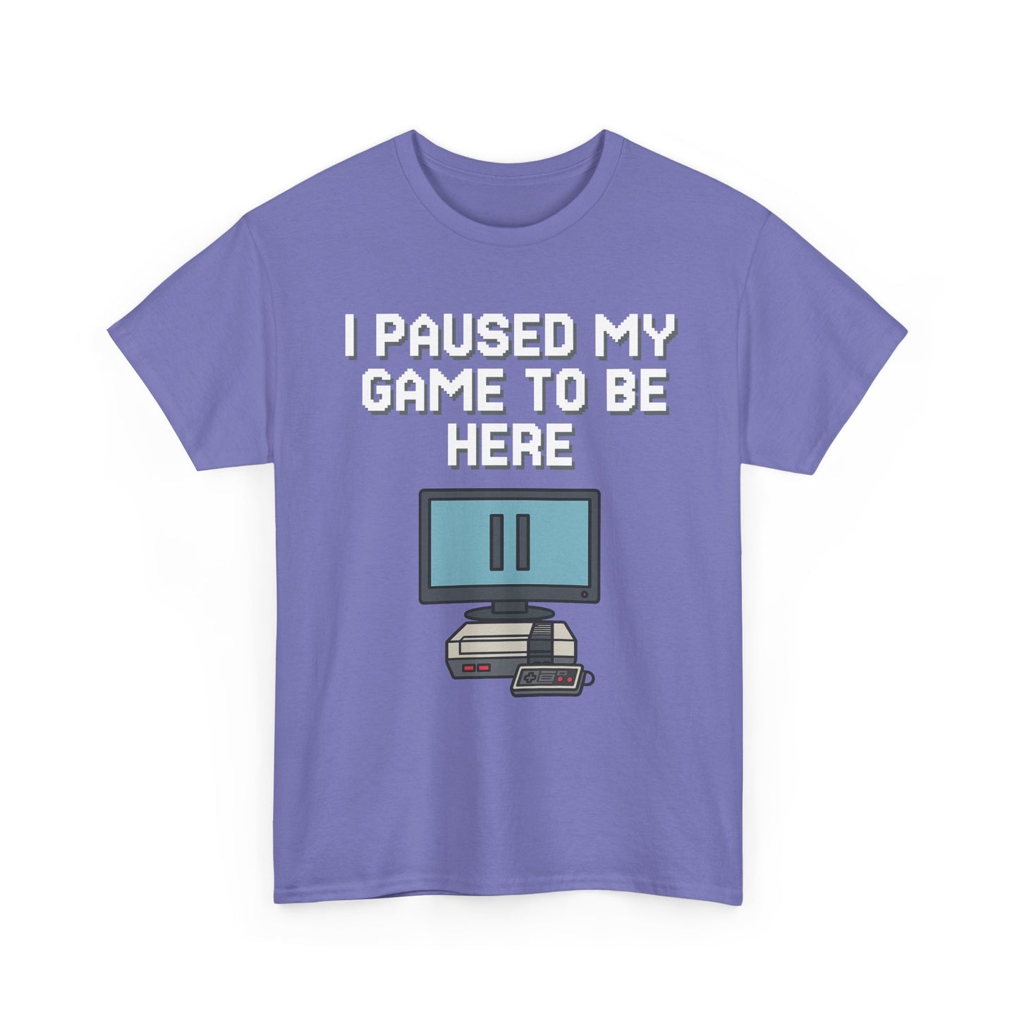 I Paused My Game To Be Here Shirt