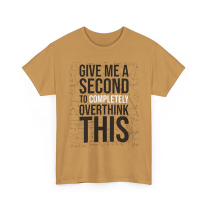 Give Me A Second To Completely Overthink This Shirt