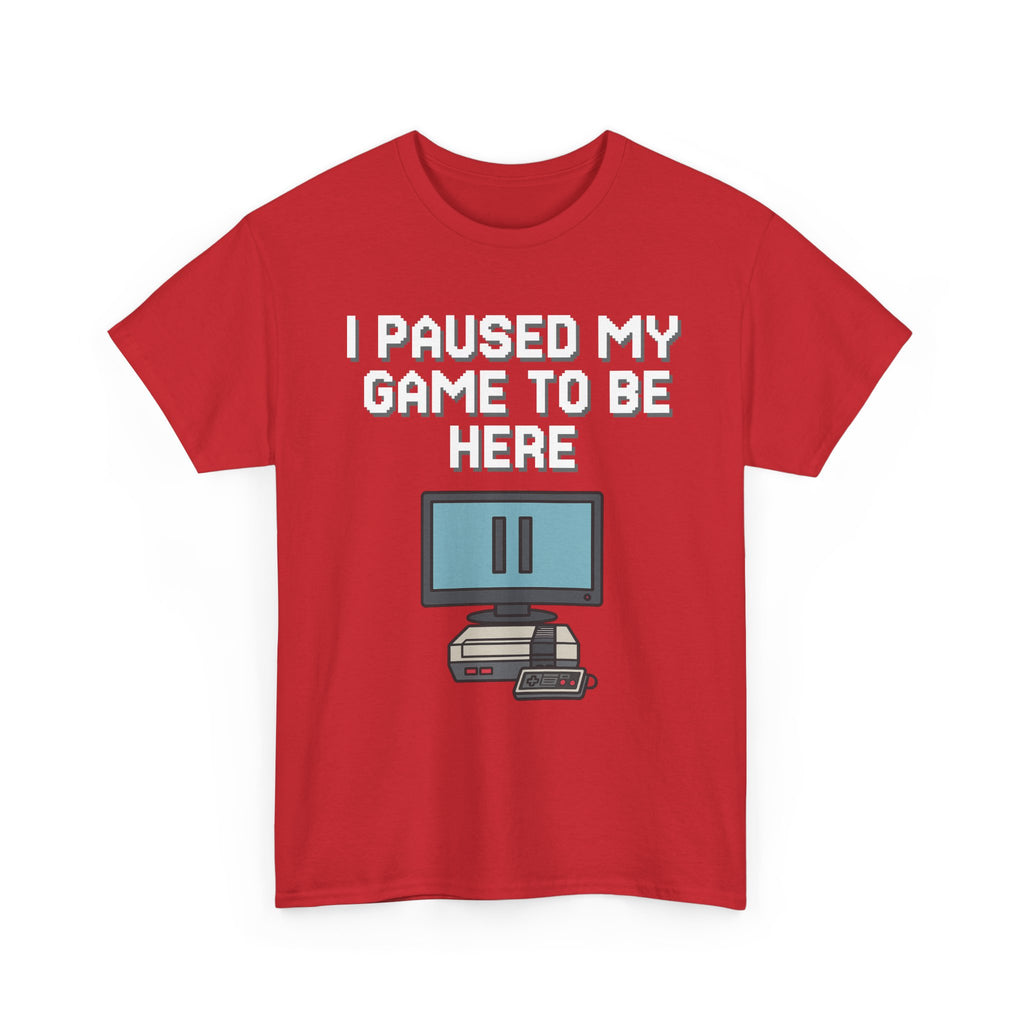 I Paused My Game To Be Here Shirt