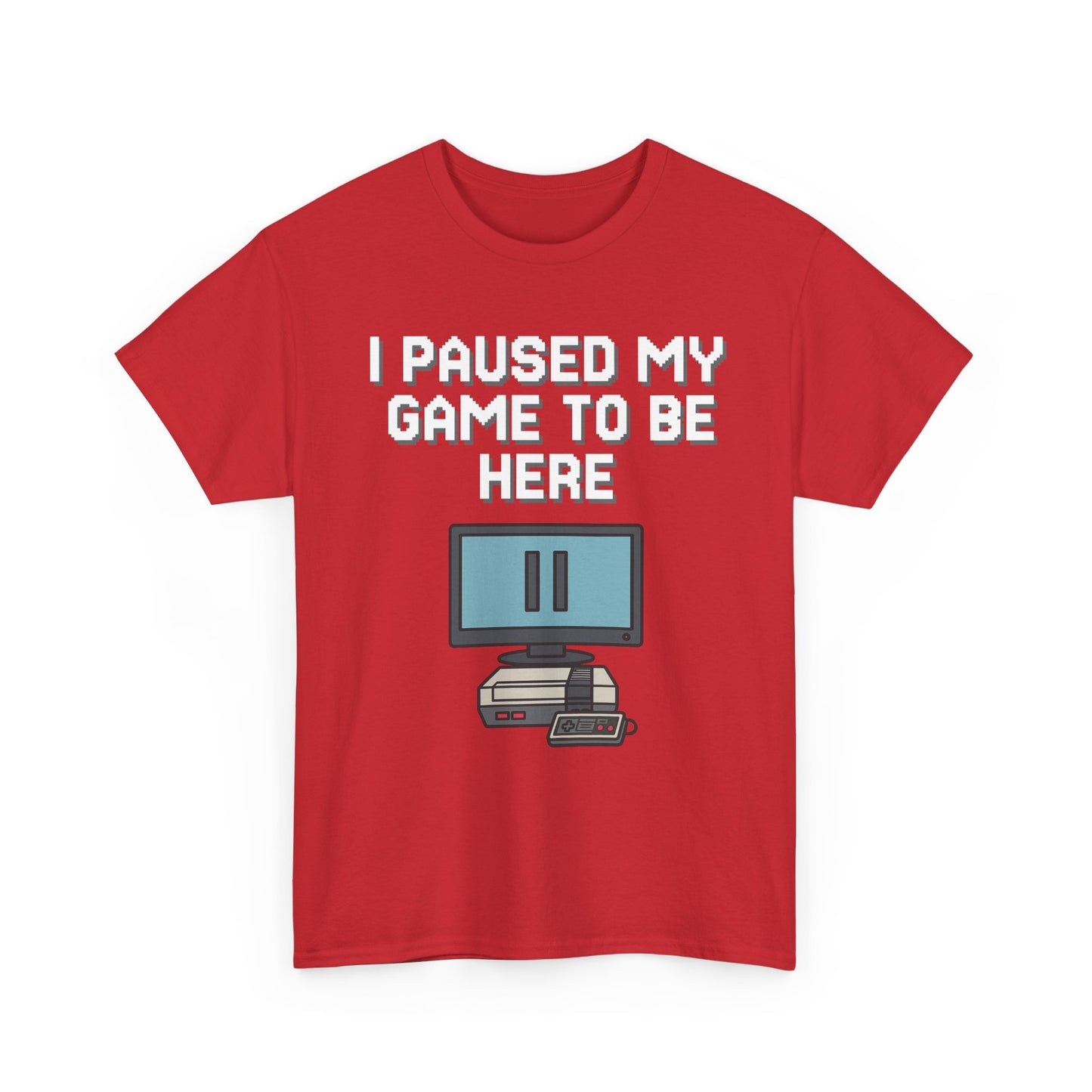 I Paused My Game To Be Here Shirt