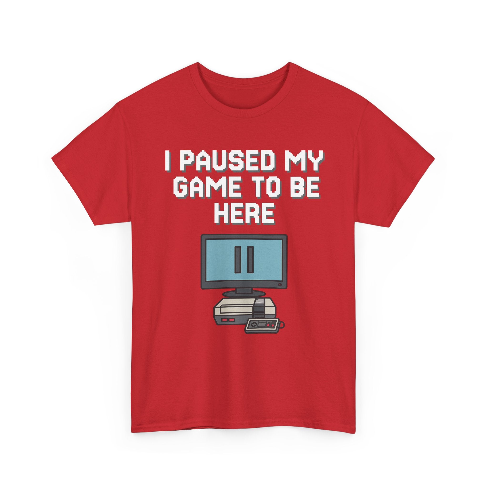 I Paused My Game To Be Here Shirt