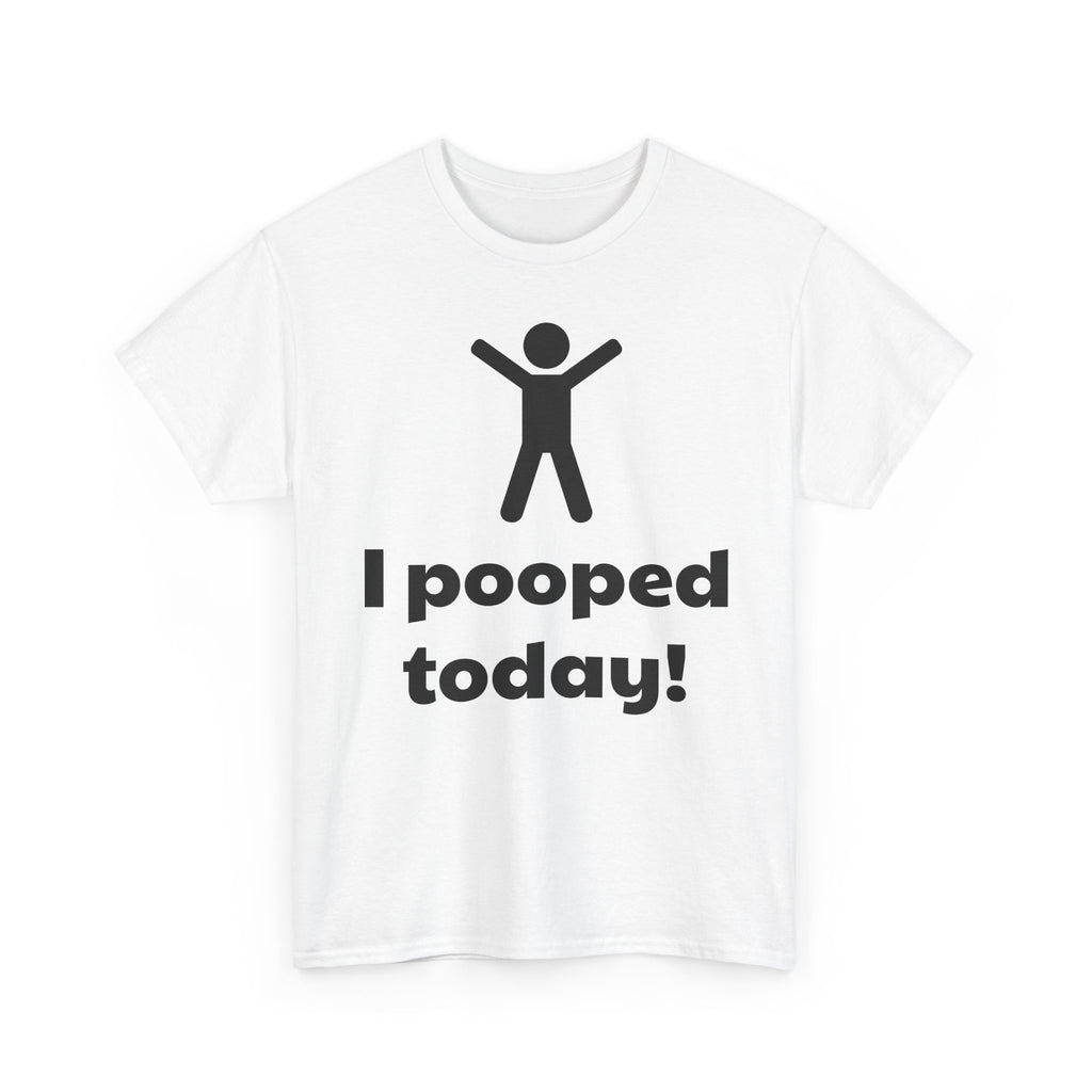 I Pooped Today! Shirt