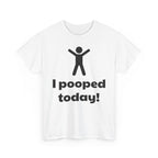 I Pooped Today! Shirt
