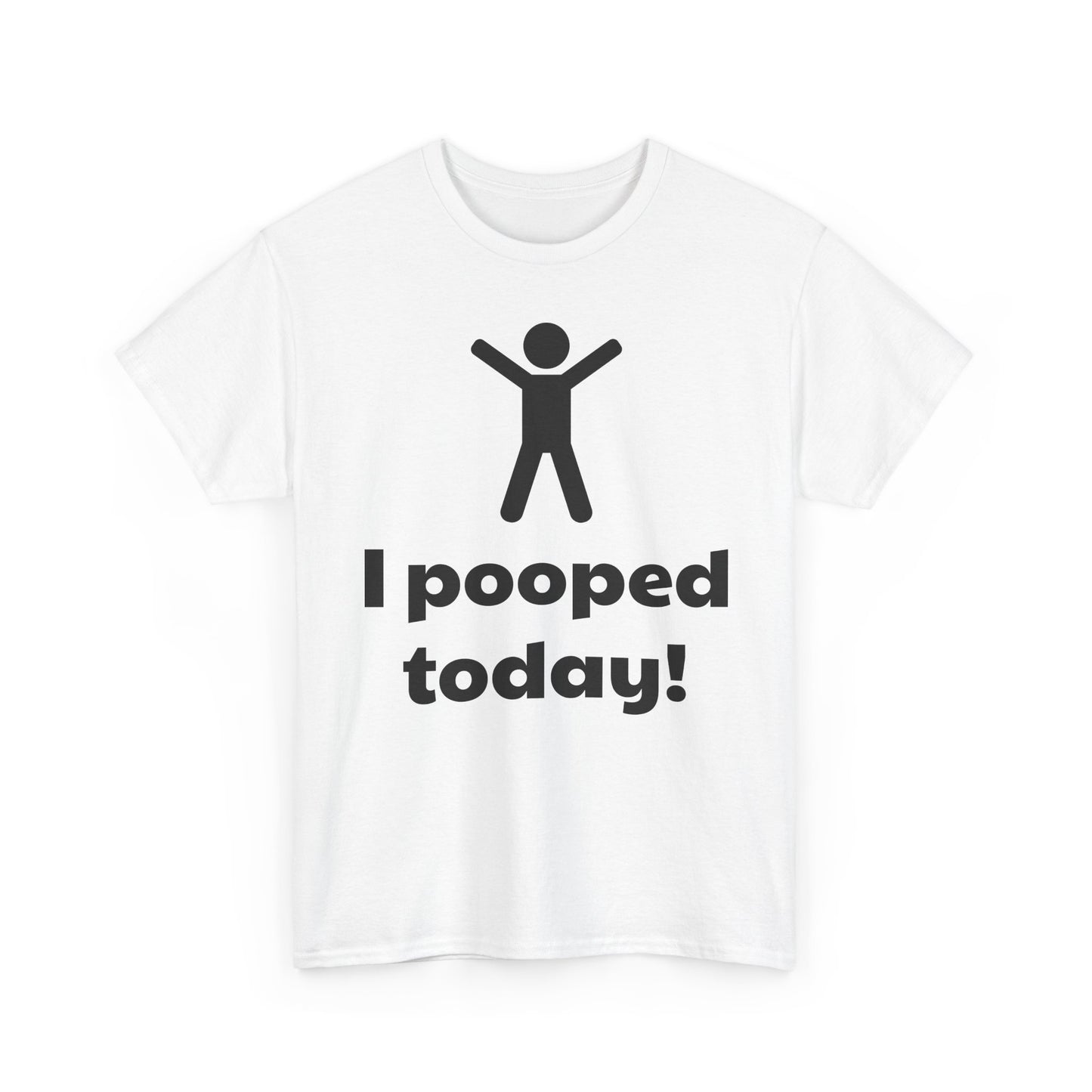 I Pooped Today! Shirt