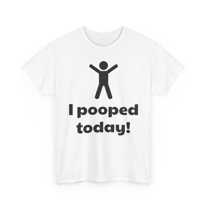 I Pooped Today! Shirt