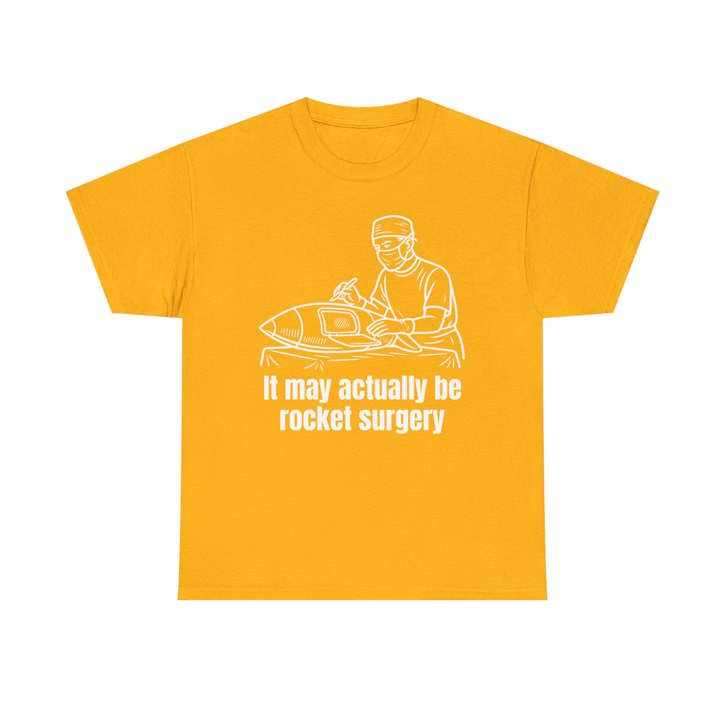 It May Actually Be Rocket Surgery Shirt