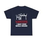 Warning I May Code While Drunk Shirt