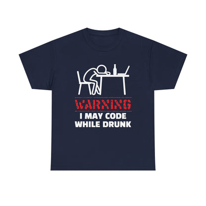Warning I May Code While Drunk Shirt
